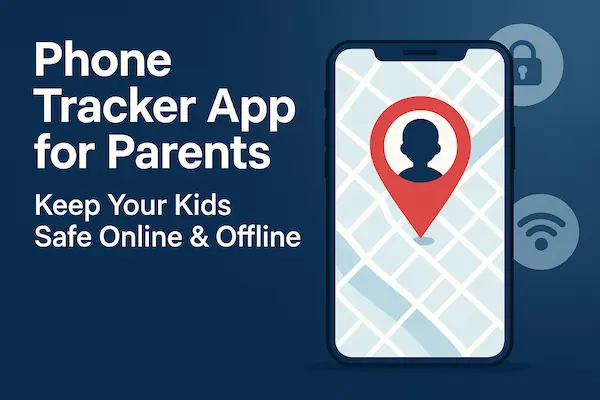 Phone Tracker App for Parents – Keep Your Kids Safe Online & Offline