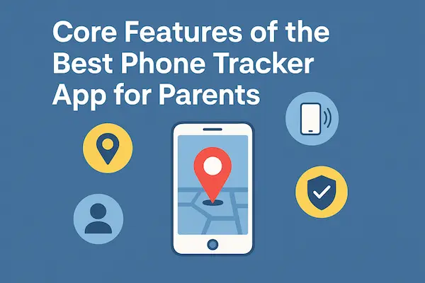 Phone Tracker App for Parents – Keep Your Kids Safe Online & Offline 4 Core Features of the Best Phone Tracker App for Parents