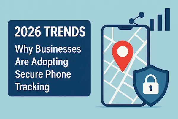 Phone Tracker App for Business – Monitor Employee Devices Securely 6 2026 Trends – Why Businesses Are Adopting Secure Phone Tracking