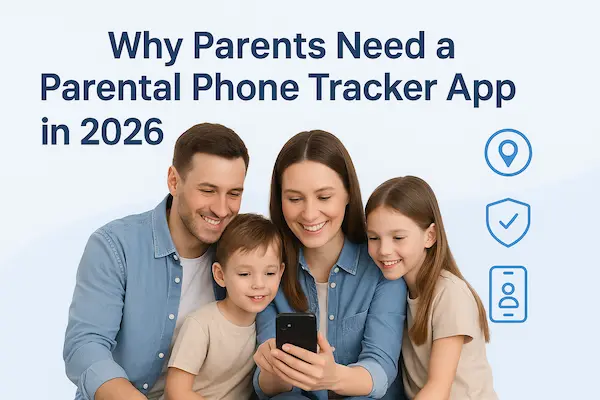 Why Parents Need a Parental Phone Tracker App in 2026