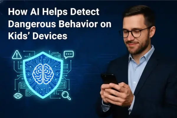 How AI Helps Detect Dangerous Behavior on Kids' Devices: The 2026 Guide to Intelligent Safety