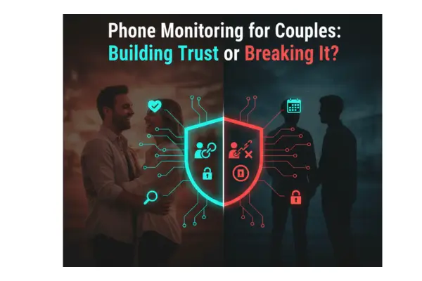 Phone Monitoring for Couples: Building Trust or Breaking It? A 2026 Guide to Digital Ethics