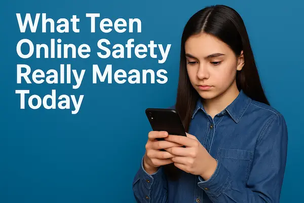 Teen Online Safety 2026 – How to Build Digital Trust Between Parents and Teenagers in the Social Media Era 2 What Teen Online Safety Really Means Today