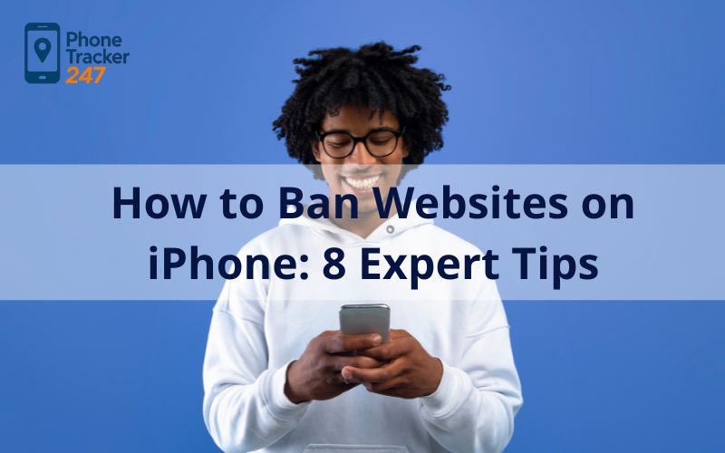 How to Ban Websites on iPhone: 8 Expert Tips for Concerned Parents