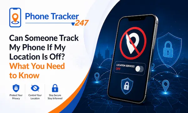 can-someone-track-my-phone-if-my-location-is-off-what-you-need-to-know